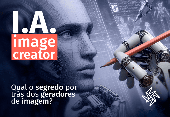 IA Image Creator - Qual é o segredo por trás dos geradores de imagem?